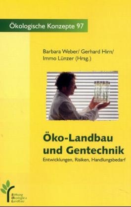 &Ouml;ko-Landbau und Gentechnik - Barbara Weber, Gerhard Hirn, Immo L&uuml;nzer