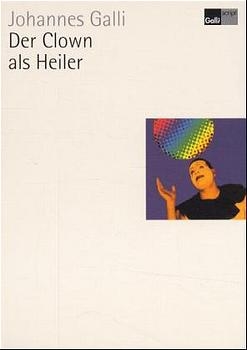 Der Clown als Heiler - Johannes Galli