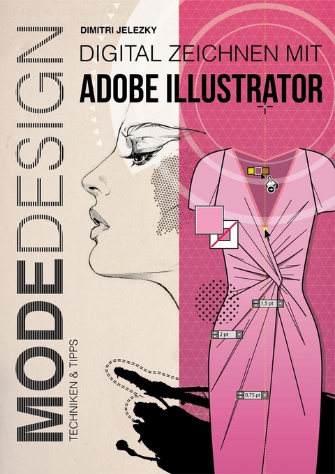 Modedesign - Digital Zeichnen mit Adobe Illustrator - Dimitri Jelezky, Dimitri Eletski