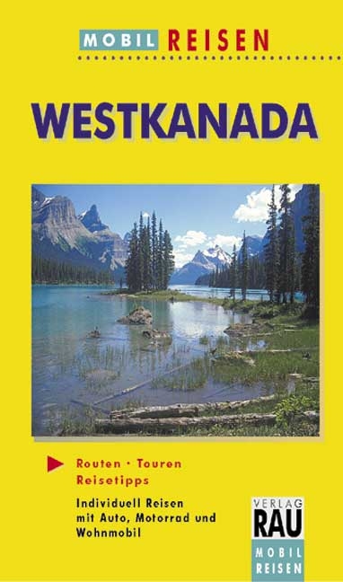 Mobil Reisen - Die sch&ouml;nsten Auto- & Wohnmobil-Touren / Westkanada - Klaus Assmann, Werner Rau