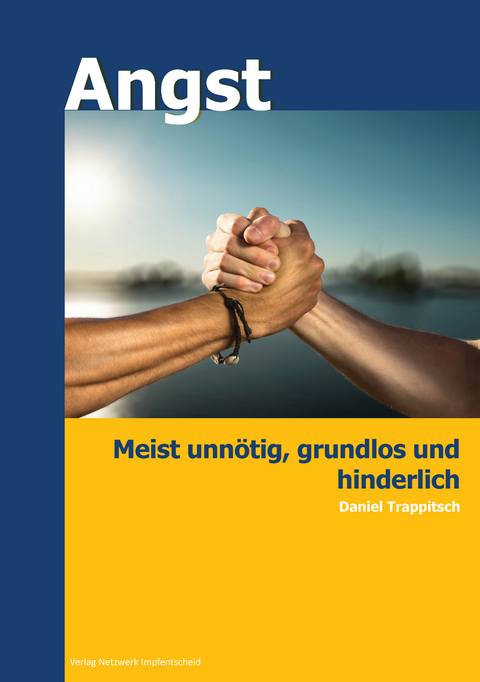 Angst - meist unn&ouml;tig, grundlos und hinderlich - Daniel Trappitsch