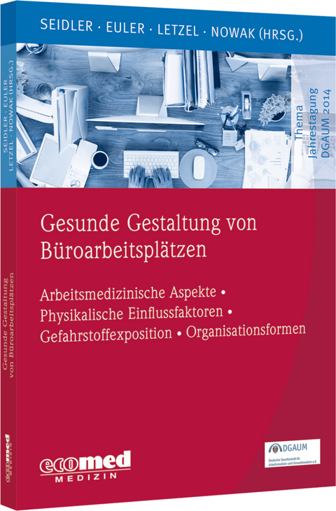 Gesunde Gestaltung von B&uuml;roarbeitspl&auml;tzen - Andreas Seidler, Ulrike Euler, Stephan Letzel, Dennis Nowak