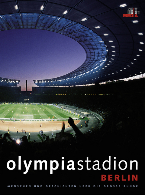 Olympiastadion Berlin - Menschen und Geschichten &uuml;ber die Gro&szlig;e Runde