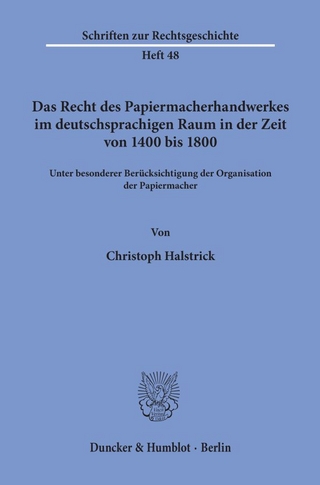 Das Recht des Papiermacherhandwerkes im deutschsprachigen Raum in der Zeit von 1400 bis 1800.