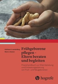 Fr&uuml;hgeborene pflegen - Eltern beraten und begleiten - Kathleen A. Vandenberg, Marci J. Hanson