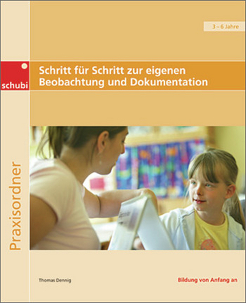 Praxisb&uuml;cher f&uuml;r die fr&uuml;hkindliche Bildung / Schritt f&uuml;r Schritt zur eigenen Beobachtung und Dokumentation - Thomas Dennig
