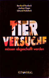 Tierversuche m&uuml;ssen abgeschafft werden - Bernhard Rambeck, Andrea Clages, Edmund Haferbeck