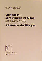 Chinesisch - Sprachpraxis im Alltag. Ein Lehrbuch für Anfänger / Chinesisch - Sprachpraxis im Alltag