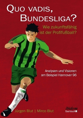 Quo vadis, Bundesliga? - J&uuml;rgen Blut, Mirco Blut