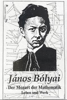 J&aacute;nos Bolyai der Mozart der Mathematik - J&aacute;nos Bolyai