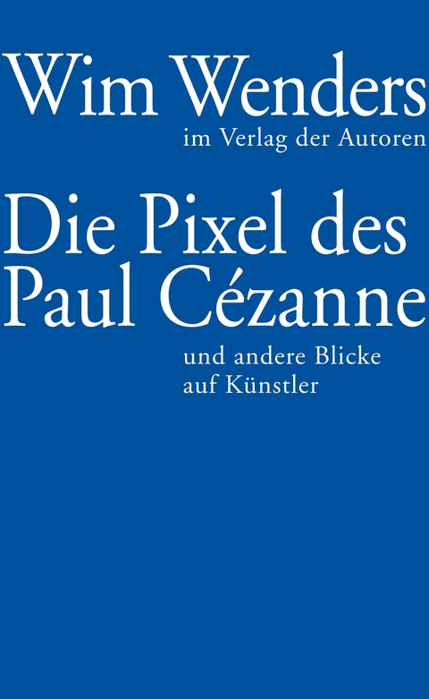 Die Pixel des Paul C&eacute;zanne - Wim Wenders