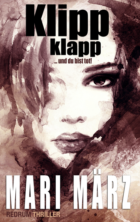 Klipp Klapp ... und du bist tot - Mari M&auml;rz