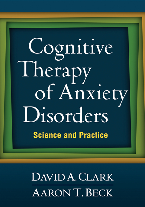 Cognitive Therapy of Anxiety Disorders - David A. Clark, Aaron T. Beck