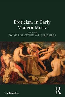 Eroticism in Early Modern Music - Bonnie J. Blackburn, Laurie Stras