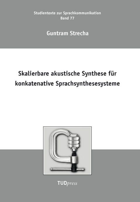 Skalierbare akustische Synthese f&uuml;r konkatenative Sprachsynthesesysteme - Guntram Strecha