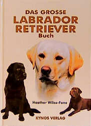 Das grosse Labrador Retriever Buch - Heather Wiles-Fone