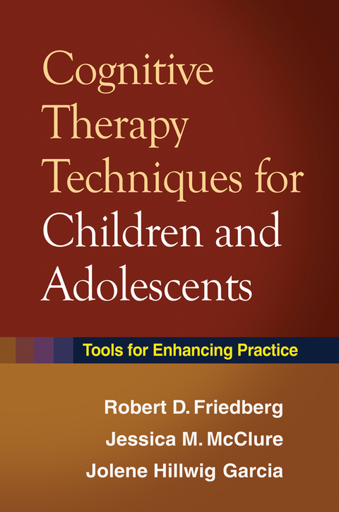 Cognitive Therapy Techniques for Children and Adolescents - Robert D. Friedberg, Jessica M. McClure, Jolene Hillwig Garcia