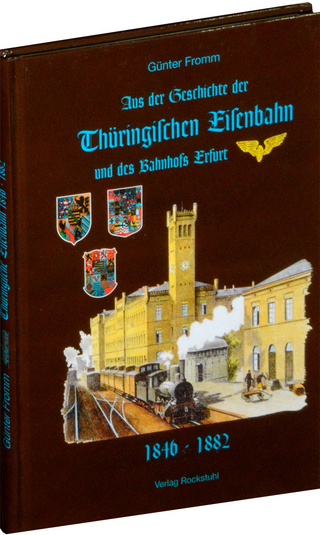 Aus der Geschichte der Thüringischen Eisenbahn und des Bahnhofs Erfurt 1846-1882