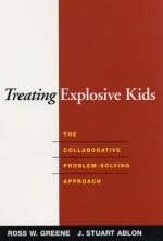 Treating Explosive Kids -  J. Stuart Ablon,  Ross W. Greene