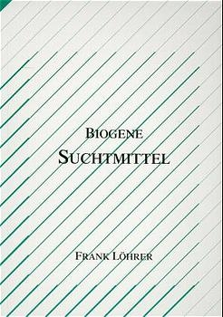 Biogene Suchtmittel - Frank L&ouml;hrer