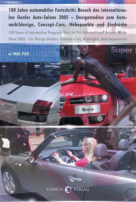 100 Jahre automobiler Fortschritt: Besuch des internationalen Genfer Auto-Salons 2005 - Designstudien zum Automobildesign, Concept-Cars, H&ouml;hepunkte und Eindr&uuml;cke - Paul Piot