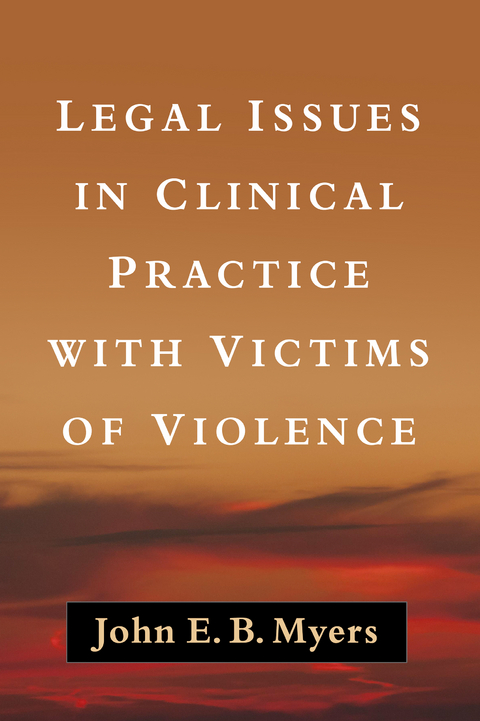 Legal Issues in Clinical Practice with Victims of Violence -  John E. B. Myers
