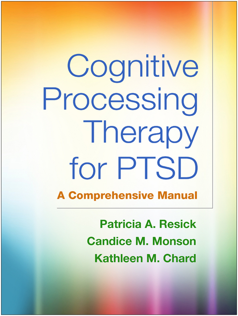 Cognitive Processing Therapy for PTSD - Patricia A. Resick, Candice M. Monson, Kathleen M. Chard