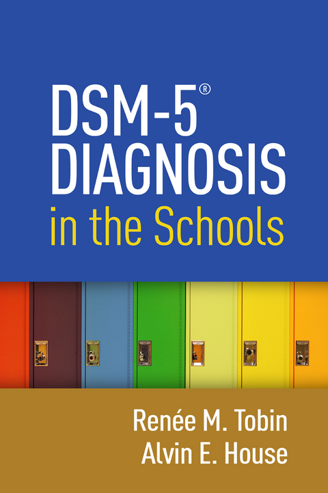 DSM-5&reg; Diagnosis in the Schools - Ren&eacute;e M. Tobin, Alvin E. House