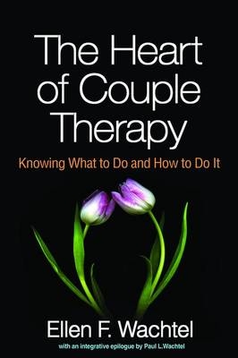 Heart of Couple Therapy -  Ellen F. Wachtel