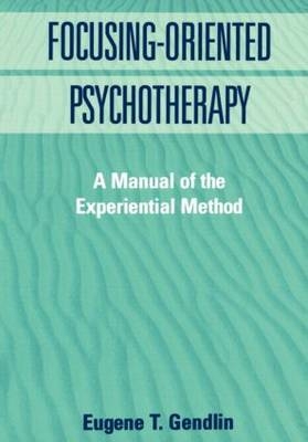Focusing-Oriented Psychotherapy -  Eugene T. Gendlin
