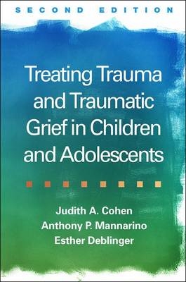 Treating Trauma and Traumatic Grief in Children and Adolescents, Second Edition