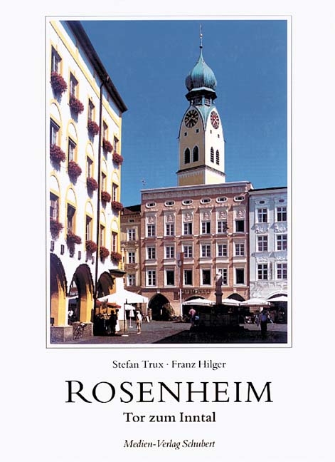 Rosenheim - Tor zum Inntal - Stefan Trux, Franz Hilger