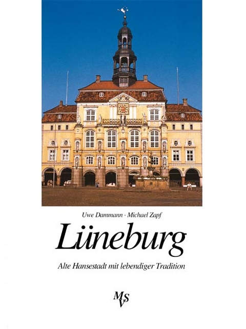 L&uuml;neburg - Alte Hansestadt mit lebendiger Tradition - Michael Zapf, Uwe Dammann
