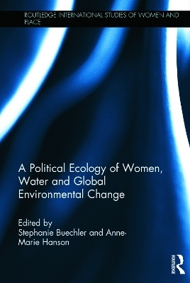 A Political Ecology of Women, Water and Global Environmental Change - 