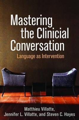 Mastering the Clinical Conversation -  Steven C. Hayes,  Jennifer L. Villatte,  Matthieu Villatte