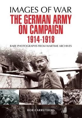 German Army on Campaign 1914-1918 - Bob Carruthers