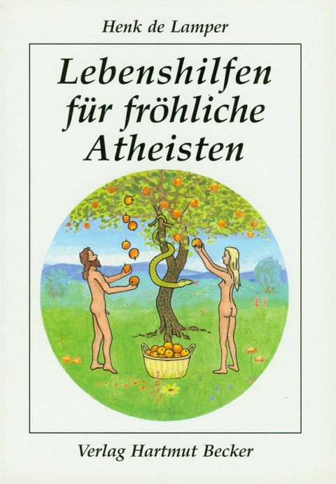 Lebenshilfen f&uuml;r fr&ouml;hliche Atheisten - Henk de Lamper