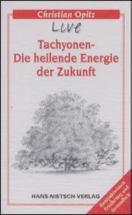Tachyonen - Die heilende Energie der Zukunft