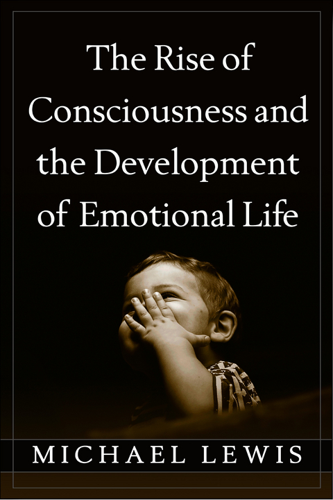 The Rise of Consciousness and the Development of Emotional Life - Michael Lewis