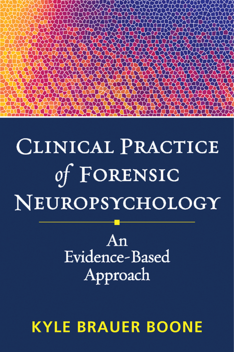 Clinical Practice of Forensic Neuropsychology - Kyle Brauer Boone