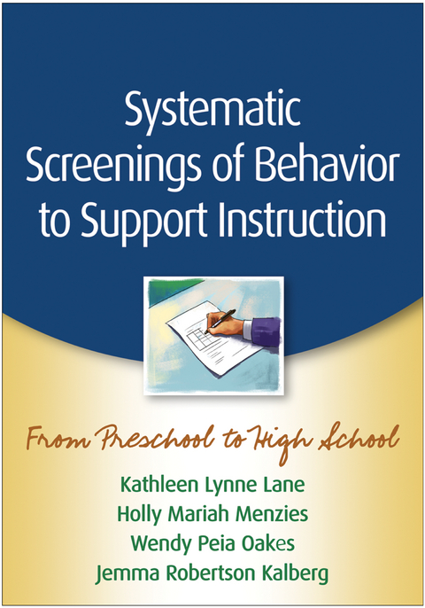 Systematic Screenings of Behavior to Support Instruction - Kathleen Lynne Lane, Holly Mariah Menzies, Wendy Peia Oakes, Jemma Robertson Kalberg