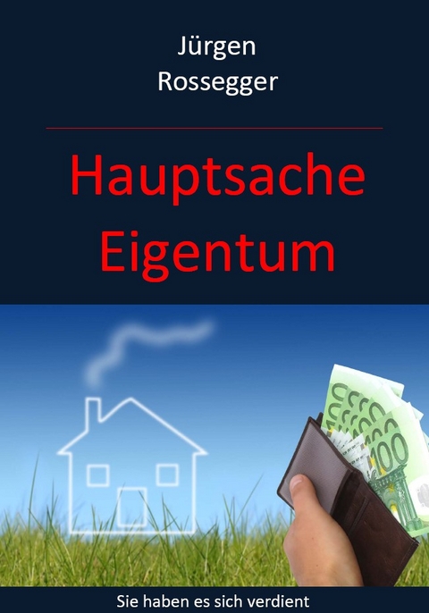 Hauptsache Eigentum - J&uuml;rgen Rossegger