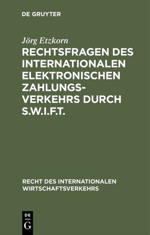 Rechtsfragen des internationalen elektronischen Zahlungsverkehrs durch S.W.I.F.T. - J&ouml;rg Etzkorn