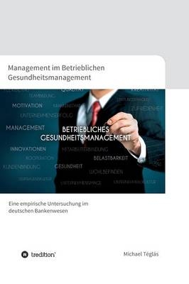 Management im Betrieblichen Gesundheitsmanagement - Michael T&eacute;gl&aacute;s