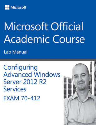 70–412 Configuring Advanced Windows Server 2012 Services R2 Lab Manual