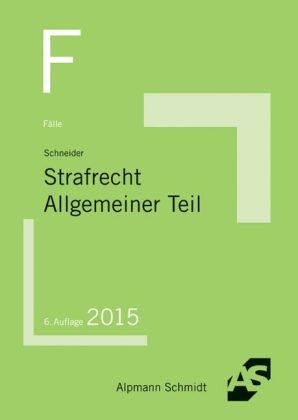 Fälle Strafrecht AT - Wilhelm-Friedrich Schneider