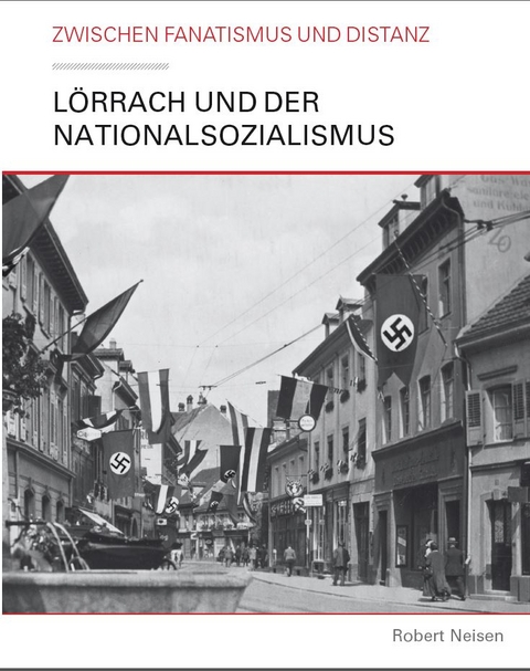 L&ouml;rrach und der Nationalsozialismus - Robert Neisen