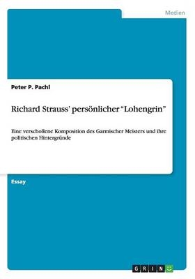 Richard Strauss' pers&Atilde;&para;nlicher "Lohengrin" - Peter P. Pachl