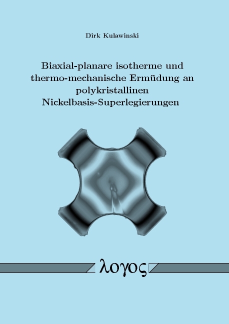 Biaxial-planare isotherme und thermo-mechanische Erm&uuml;dung an polykristallinen Nickelbasis-Superlegierungen - Dirk Kulawinski
