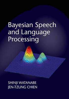 Bayesian Speech and Language Processing - Shinji Watanabe, Jen-Tzung Chien